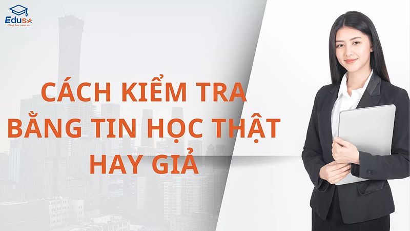 Cách kiểm tra bằng tin học thật hay giả