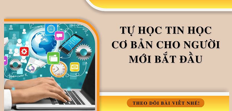 Tự học tin học cho người mới bắt đầu cần lưu ý những gì?